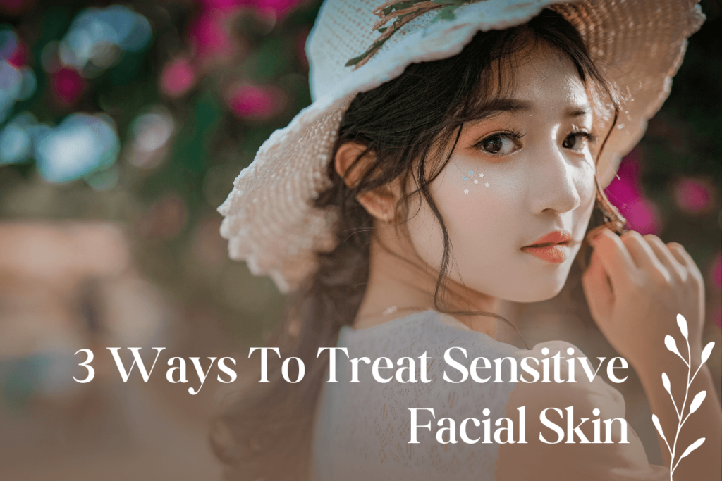 3-Ways-To-Treat-Sensitive-Facial-Skin