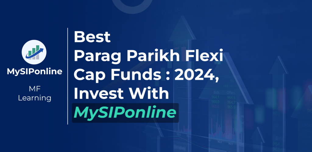 Best Parag Parikh Flexi Cap Funds: 2024, Invest with MySIPonline