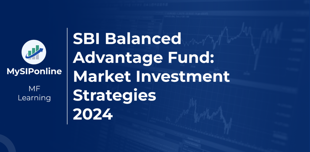 SBI Balanced Advantage Fund Market Investment Strategies 2024