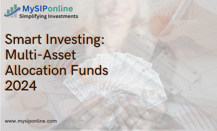 Smart Investing: Multi-Asset Allocation Funds 2024