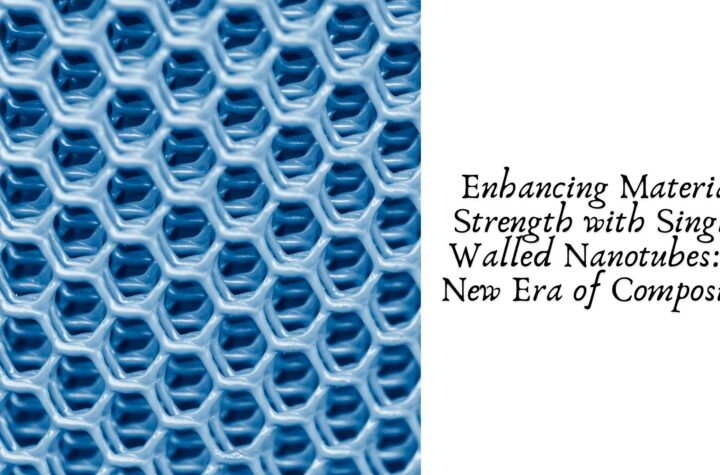 Enhancing Material Strength with Single-Walled Nanotubes: A New Era of Composites