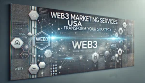 Web3 Marketing Services USA - Transform Your Strategy